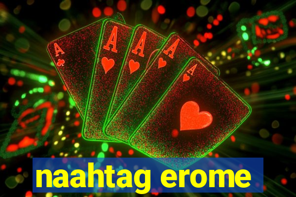 naahtag erome